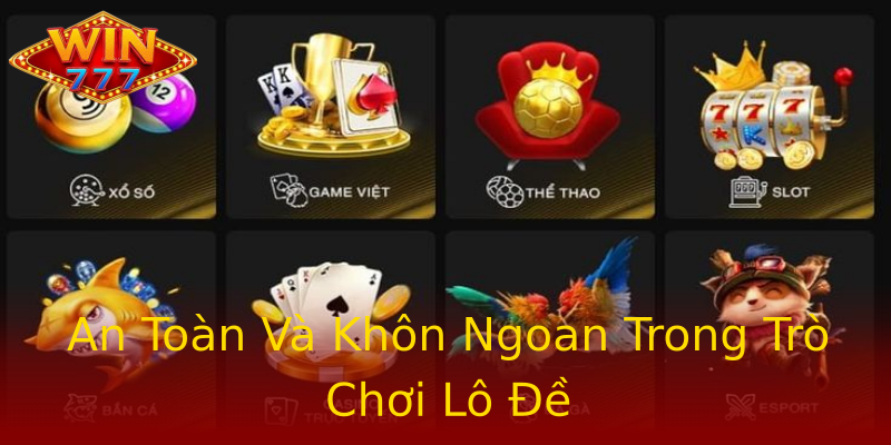 An Toàn Và Khôn Ngoan Trong Trò Chơi Lô Đề An Toàn Và Khôn Ngoan Trong Trò Chơi Lô Đề