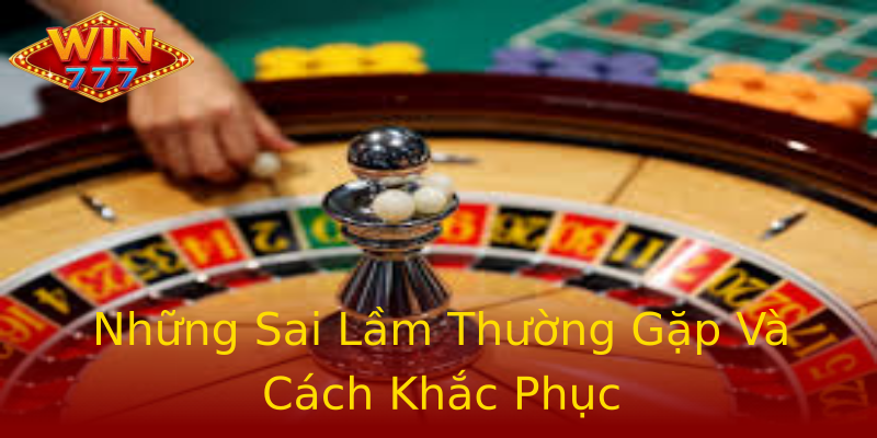 Những Sai Lầm Thường Gặp Và Cách Khắc Phục Những Sai Lầm Thường Gặp Và Cách Khắc Phục